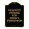 Signmission Parking Reserved for Todays Performer, Black & Gold Aluminum Sign, 18" x 24", BG-1824-23377 A-DES-BG-1824-23377 - alternate 1